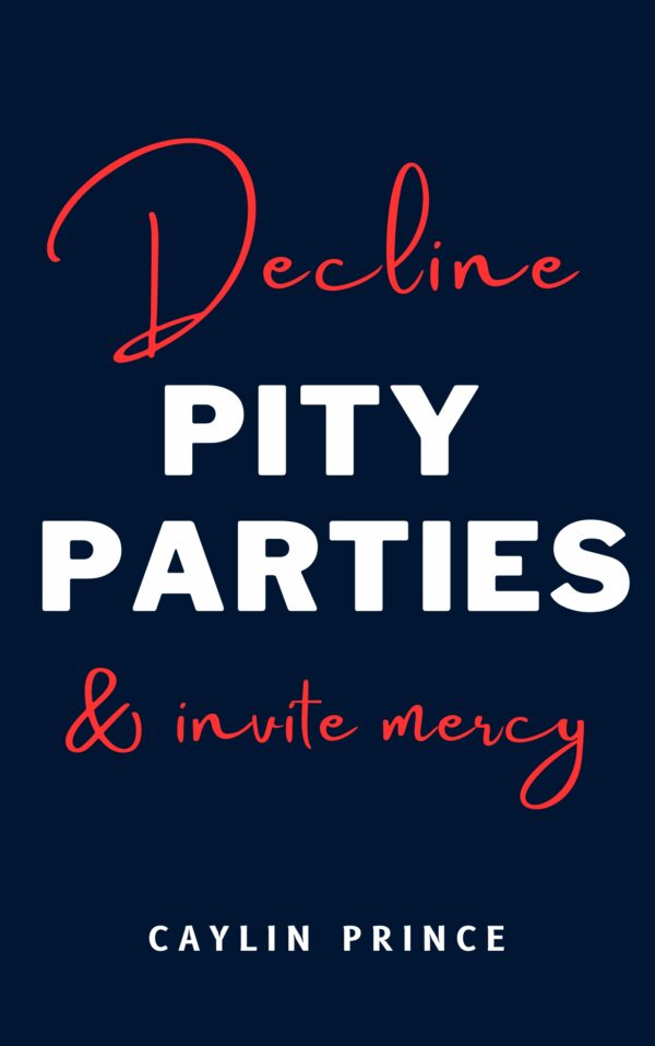 Decline Pity Parties & Invite Mercy